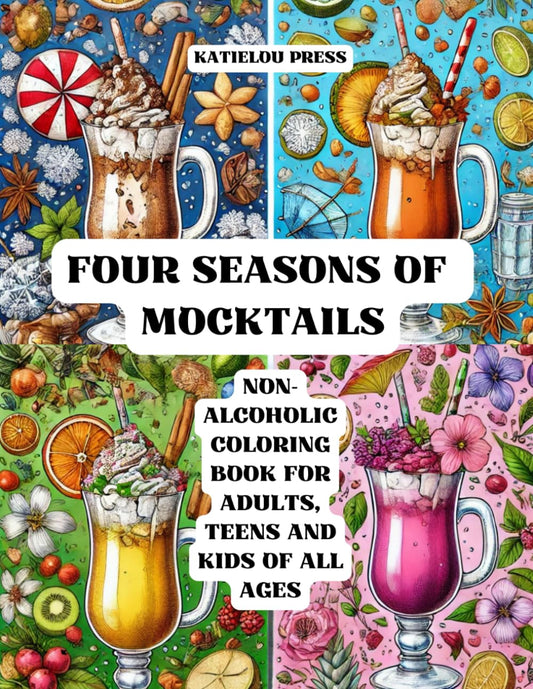 Four Seasons of Mocktails: A Non-Alcoholic Coloring Book for Adults, Teens and Kids of All Ages